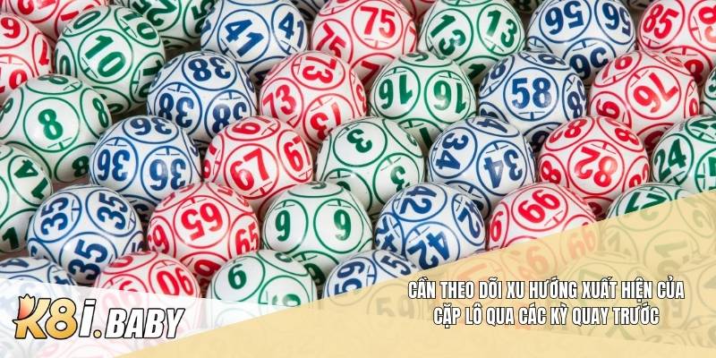 Cần theo dõi xu hướng xuất hiện của cặp lô qua các kỳ quay trước