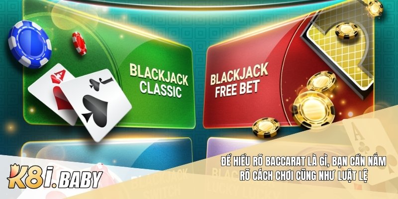 Để hiểu rõ Baccarat là gì, bạn cần nắm rõ cách chơi cũng như luật lệ