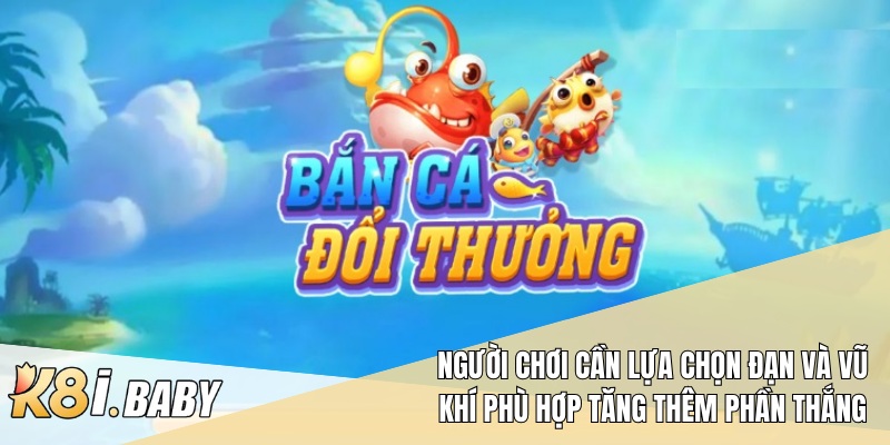 Người chơi cần lựa chọn đạn và vũ khí phù hợp tăng thêm phần thắng