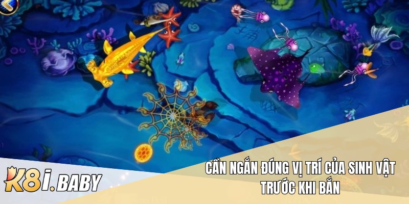 Cần ngắn đúng vị trí của sinh vật trước khi bắn