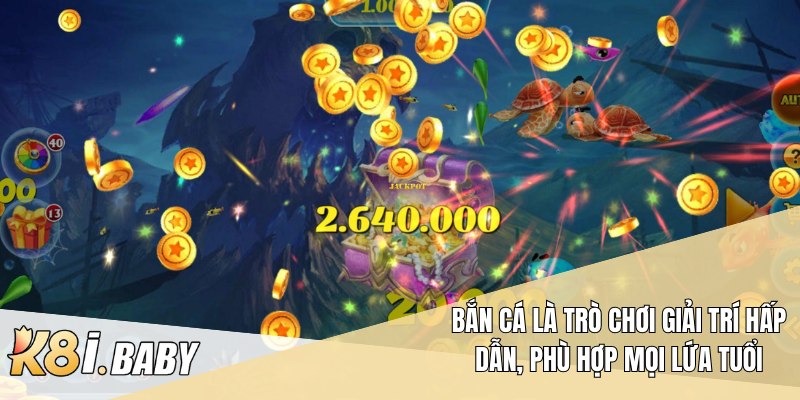 Bắn cá là trò chơi giải trí hấp dẫn, phù hợp mọi lứa tuổi