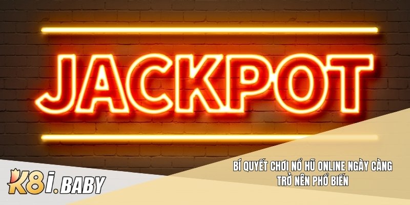 Bí quyết chơi nổ hũ online ngày càng trở nên phổ biến