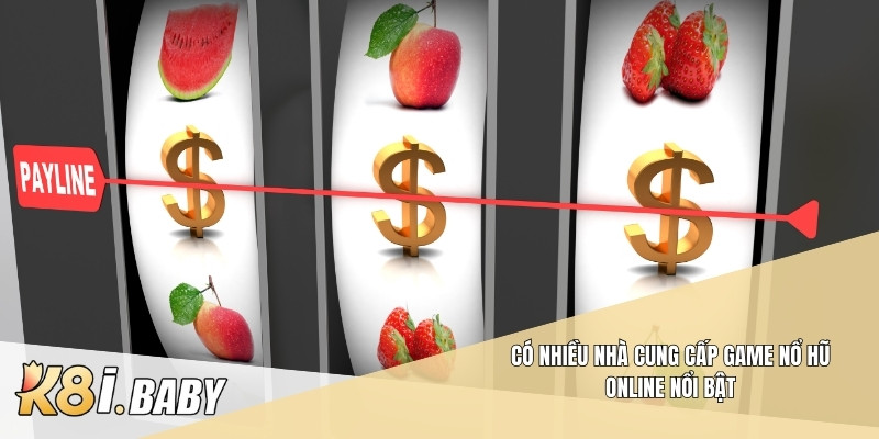 Có nhiều nhà cung cấp game nổ hũ online nổi bật