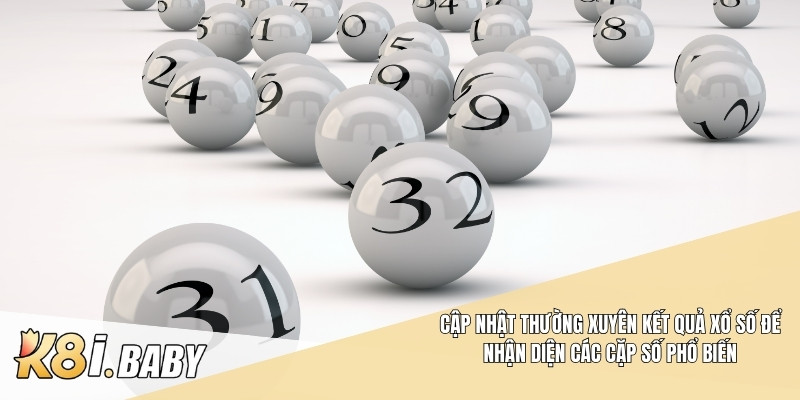 Cập nhật thường xuyên kết quả xổ số để nhận diện các cặp số phổ biến