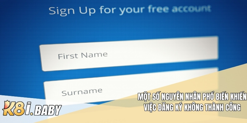 Một số nguyên nhân phổ biến khiến việc đăng ký không thành công