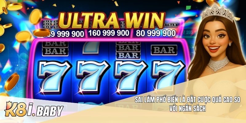 Sai lầm phổ biến là đặt cược quá cao so với ngân sách