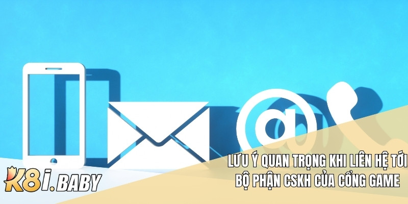 Lưu ý quan trọng khi liên hệ tới bộ phận CSKH của cổng game