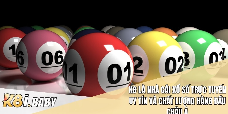 K8 là nhà cái xổ số trực tuyến uy tín và chất lượng hàng đầu châu Á