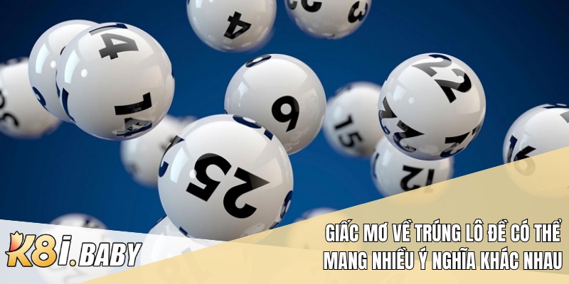 Giấc mơ về trúng lô đề có thể mang nhiều ý nghĩa khác nhau