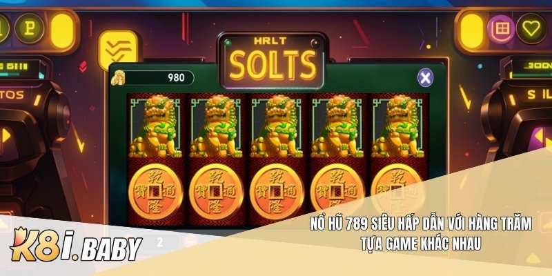 Nổ hũ 789 siêu hấp dẫn với hàng trăm tựa game khác nhau