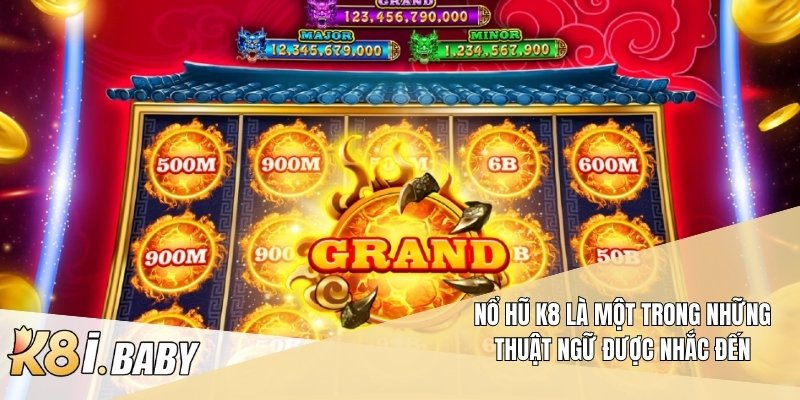 Nổ hũ K8 là một trong những thuật ngữ được nhắc đến