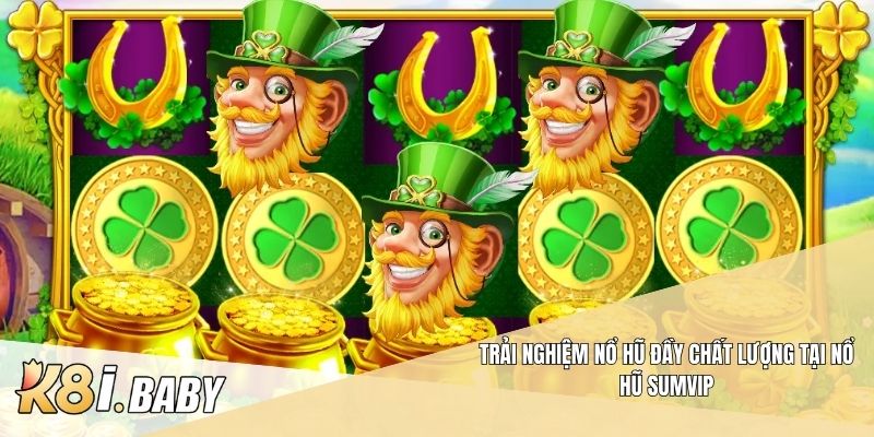 Trải nghiệm nổ hũ đầy chất lượng tại nổ hũ Sumvip