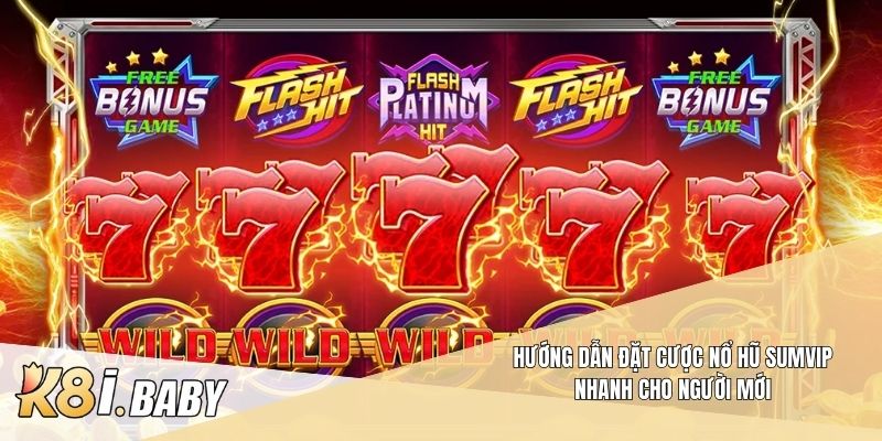 Hướng dẫn đặt cược nổ hũ Sumvip nhanh cho người mới