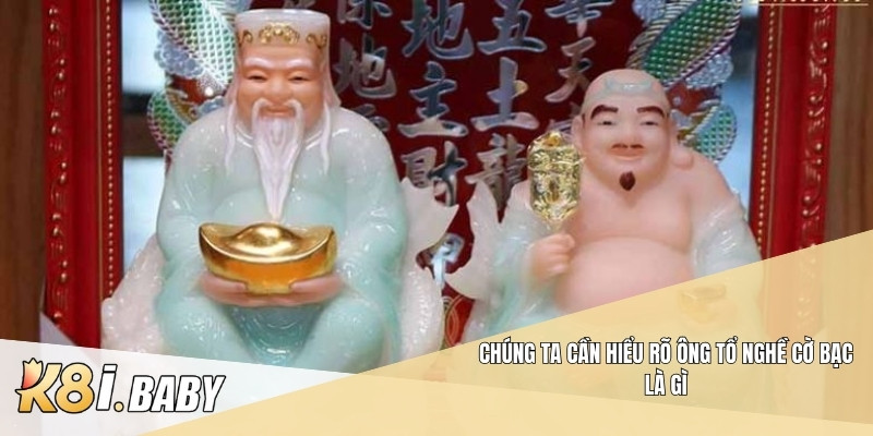 Chúng ta cần hiểu rõ Ông tổ nghề cờ bạc là gì