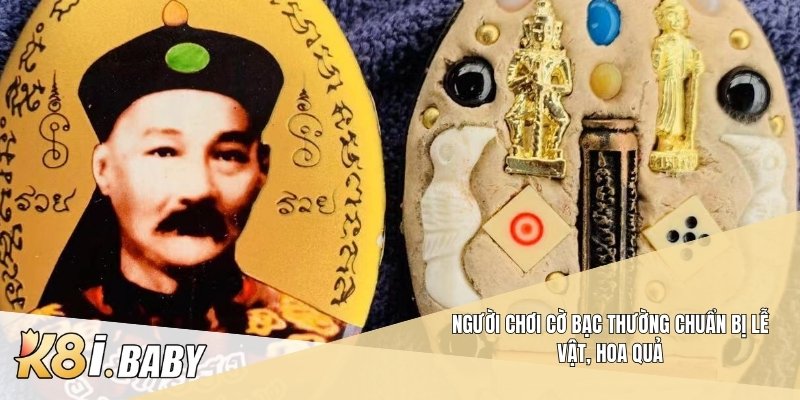 Người chơi cờ bạc thường chuẩn bị lễ vật, hoa quả