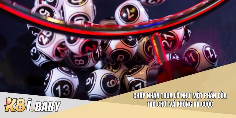 Chấp nhận thua lỗ như một phần của trò chơi và không bỏ cuộc