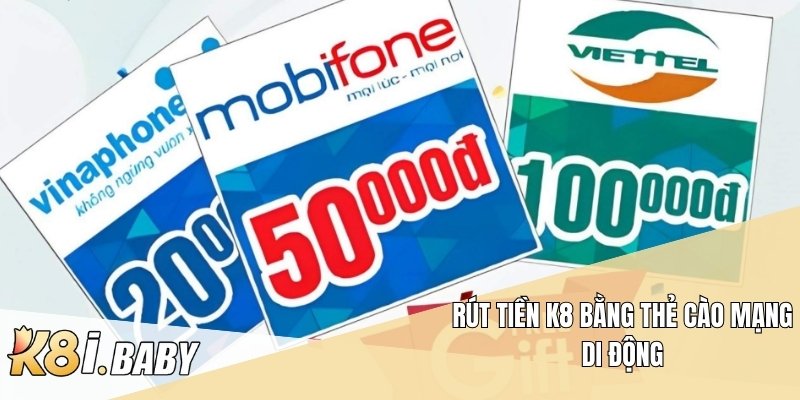 Rút tiền K8 bằng thẻ cào mạng di động