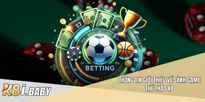 Thông tin giới thiệu về sảnh game thể thao K8