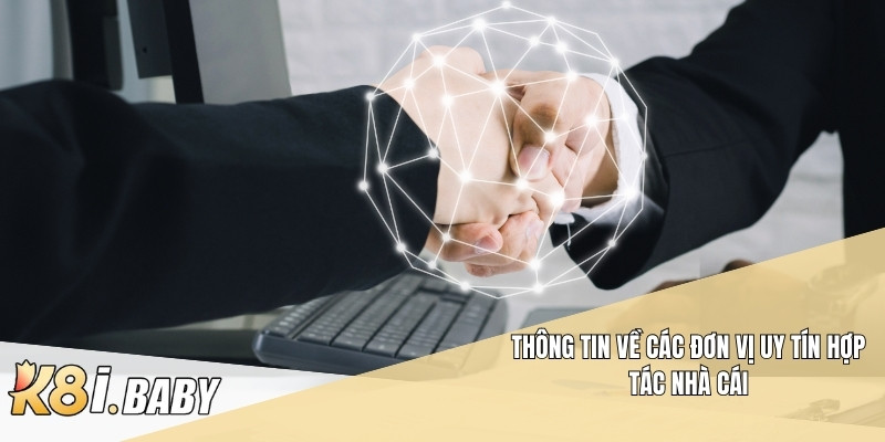 Thông tin về các đơn vị uy tín hợp tác nhà cái