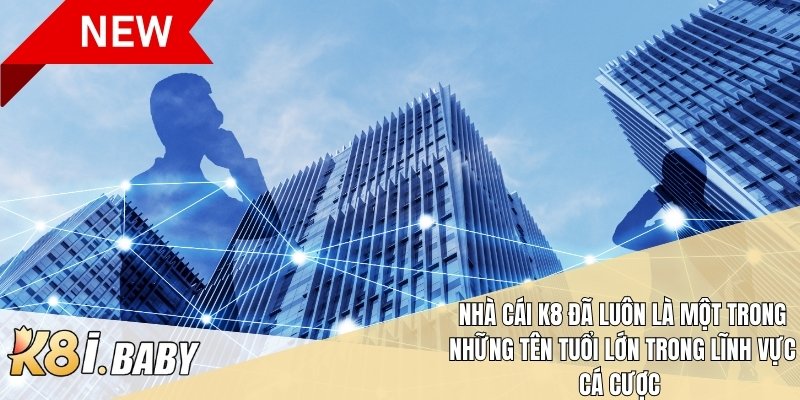 Nhà cái K8 đã luôn là một trong những tên tuổi lớn trong lĩnh vực cá cược 